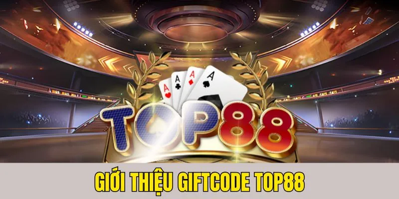 Giới thiệu khái quát về mã giftcode TOP88