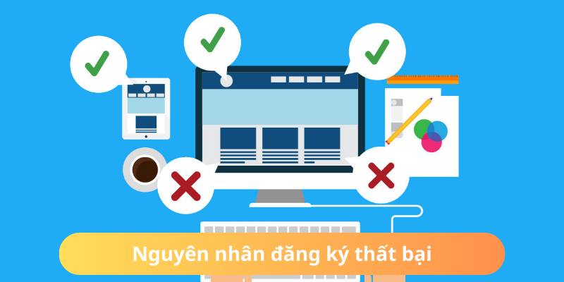 Hé lộ nguyên nhân tạo tài khoản gặp thất bại