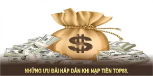 Những ưu đãi hấp dẫn dành riêng cho hội viên khi nạp tiền TOP88