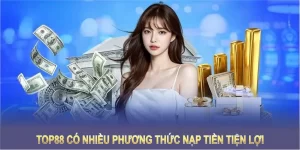 TOP88 có nhiều phương thức nạp tiền tiện lợi, phù hợp với mọi thành viên