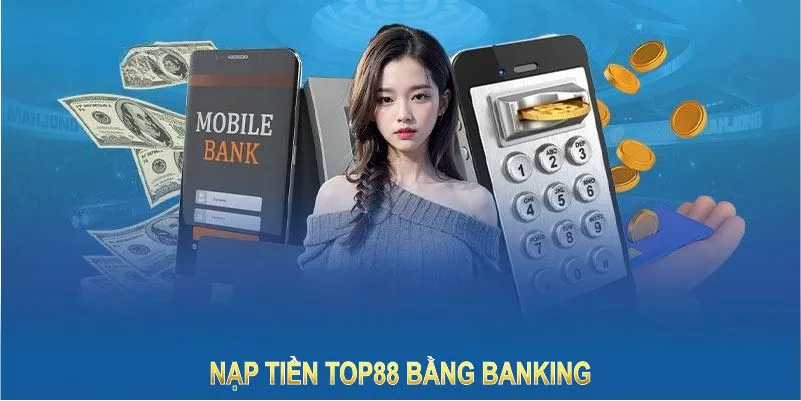 nap-tien-top88-qua-banking